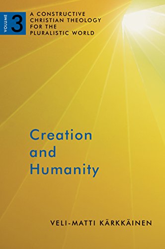 Creation and Humanity, Vol. 3: A Constructive Christian Theology for the Pluralistic World, Volume 3