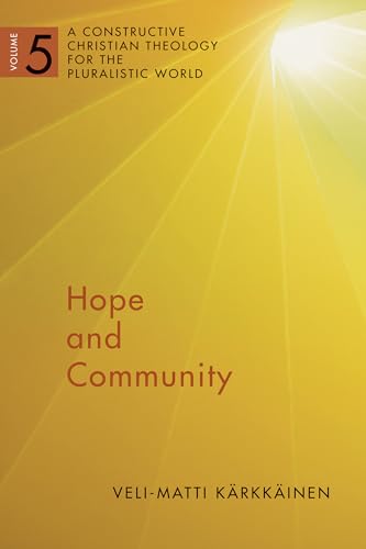 Hope and Community Vol 5: A Constructive Christian Theology for the Pluralistic World: A Constructive Christian Theology for the Pluralistic World, ... Chr Theol Plur World (CCTPW), Band 5)