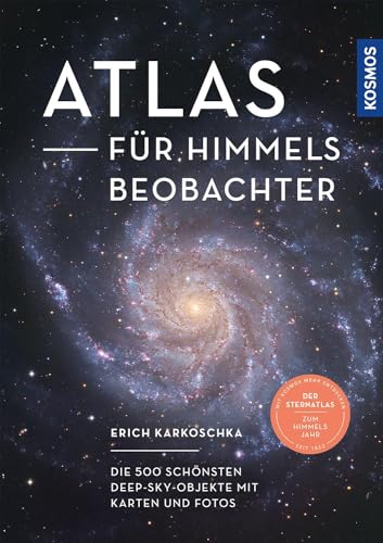 Atlas für Himmelsbeobachter: Die 500 schönsten Deep-Sky-Objekte mit Karten und Fotos -- Der Sternatlas zum Kosmos Himmelsjahr von Kosmos