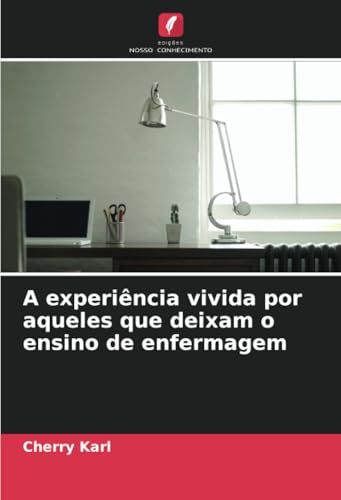 A experiência vivida por aqueles que deixam o ensino de enfermagem von Edições Nosso Conhecimento