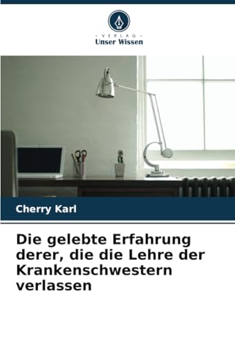 Die gelebte Erfahrung derer, die die Lehre der Krankenschwestern verlassen von Verlag Unser Wissen