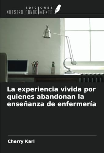 La experiencia vivida por quienes abandonan la enseñanza de enfermería von Ediciones Nuestro Conocimiento
