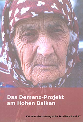 Das Demenz-Projekt am Hohen Balkan (Kasseler Gerontologische Schriften)