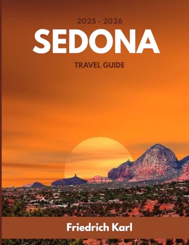SEDONA TRAVEL GUIDE 2025-2026: Explore Red Rocks, Spiritual Retreats, Outdoor Adventures, and Hidden Gems for Every Traveler von Independently published