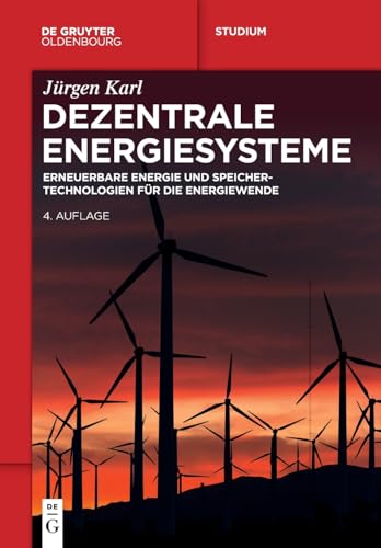 Dezentrale Energiesysteme: Erneuerbare Energien und Speichertechnologien für die Energiewende (De Gruyter Studium) von De Gruyter Oldenbourg