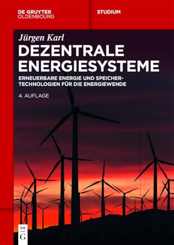 Dezentrale Energiesysteme: Erneuerbare Energien und Speichertechnologien für die Energiewende (De Gruyter Studium) von De Gruyter Oldenbourg