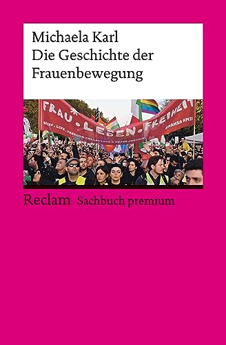Die Geschichte der Frauenbewegung: Karl, Michaela - die Entwicklung von Feminismus, Genderthemen und Gleichberechtigung - 14449 - Aktual. und erw. Ausgabe 2023 (Reclams Universal-Bibliothek)