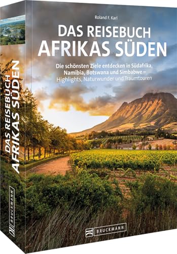 Reise-Bildband – Reisebuch Afrikas Süden: Die schönsten Ziele in Südafrika, Namibia, Botswana und Simbabwe entdecken. Highlights, Naturwunder und Traumtouren im Süden Afrikas entdecken. von Bruckmann