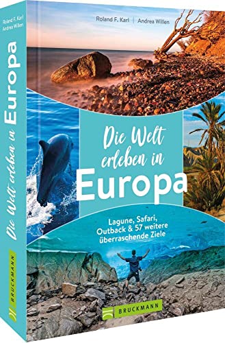 Reisebildband – Die Welt erleben in Europa. Reisen durch Europa: Lagune, Safari, Outback & 57 weitere überraschende Ziele Reisebildband – Die Welt erleben in Europa. Reisen durch Europa: Lagune, Safari, Outback & 57 weitere überraschende Ziele