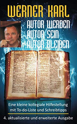 Autor werden, Autor sein, Autor bleiben: 4. aktualisierte und erweiterte Ausgabe von Independently published