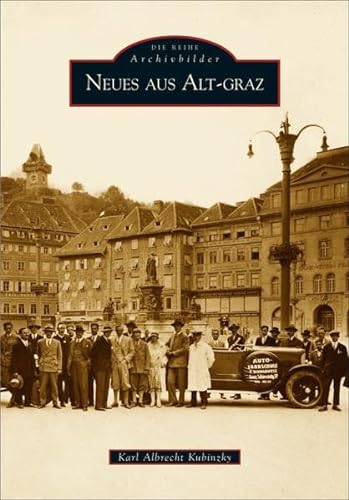 Neues aus Alt-Graz: Ein historischer Bildband über die Landeshauptstadt der Steiermark mit alten Fotografien von 1860 bis 2003, von der Gründerzeit bis zum Kulturhauptstadtjahr