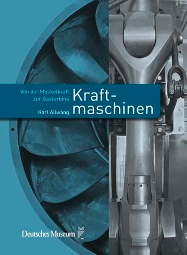Kraftmaschinen: Von der Muskelkraft zur Gasturbine
