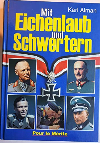 Mit Eichenlaub und Schwertern: 19 Biographien hochdekorierter Soldaten im II. Weltkrieg