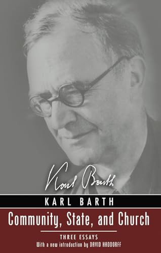 Community, State, and Church: Three Essays by Karl Barth With a New Introduction by David Haddorff Community, State, and Church: Three Essays by Karl Barth With a New Introduction by David Haddorff