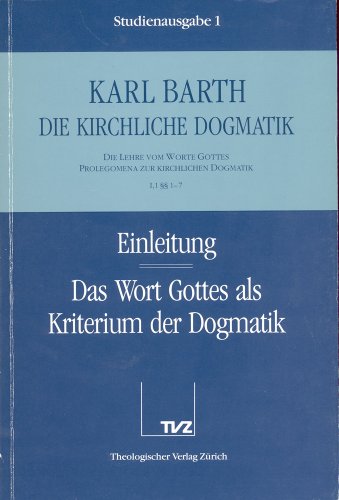 Die kirchliche Dogmatik, Studienausgabe, 31 Bde., Bd.1, Einleitung; Das Wort Gottes als Kriterium der Dogmatik: Die Lehre vom Wort Gottes. Prolegomena zur Kirchlichen Dogmatik (I,1 §§ 1 - 7) von Theologischer Verlag Ag