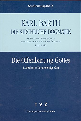 Die kirchliche Dogmatik, Studienausgabe, 31 Bde., Bd.2, Die Offenbarung Gottes: Die Lehre vom Wort Gottes. Prolegomena zur Kirchlichen Dogmatik (I,1 §§ 8-12) Die kirchliche Dogmatik, Studienausgabe, 31 Bde., Bd.2, Die Offenbarung Gottes: Die Lehre vom Wort Gottes. Prolegomena zur Kirchlichen Dogmatik (I,1 §§ 8-12)