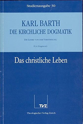 Die kirchliche Dogmatik, Studienausgabe, 31 Bde., Bd.30, Das christliche Leben von TVZ Theologischer Verlag
