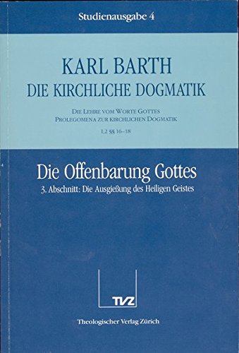 Die kirchliche Dogmatik, Studienausgabe, 31 Bde., Bd.4, Die Offenbarung Gottes Die kirchliche Dogmatik, Studienausgabe, 31 Bde., Bd.4, Die Offenbarung Gottes von TVZ Theologischer Verlag