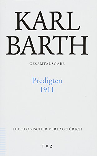 Karl Barth Gesamtausgabe / Predigten 1911 von Theologischer Verlag