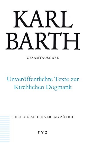 Karl Barth Gesamtausgabe / Unveröffentlichte Texte zur Kirchlichen Dogmatik: Band 50: Unveroffentlichte Texte Zur Kirchlichen Dogmatik von Theologischer Verlag