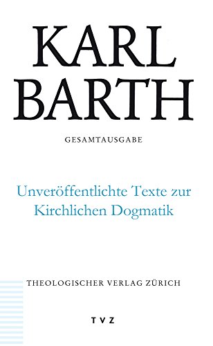 Karl Barth Gesamtausgabe / Unveröffentlichte Texte zur Kirchlichen Dogmatik: Band 50: Unveroffentlichte Texte Zur Kirchlichen Dogmatik Karl Barth Gesamtausgabe / Unveröffentlichte Texte zur Kirchlichen Dogmatik: Band 50: Unveroffentlichte Texte Zur Kirchlichen Dogmatik