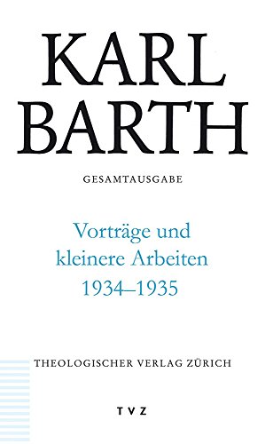 Karl Barth Gesamtausgabe / Vorträge und kleinere Arbeiten 1934-1935 von Theologischer Verlag