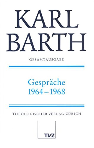 Karl Barth Gesamtausgabe: Gesamtausgabe, Bd.28, Gespräche 1964-1968 von Theologischer Verlag Zürich