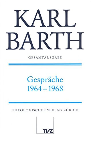 Karl Barth Gesamtausgabe: Gesamtausgabe, Bd.28, Gespräche 1964-1968 Karl Barth Gesamtausgabe: Gesamtausgabe, Bd.28, Gespräche 1964-1968 von Theologischer Verlag Zürich