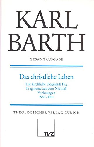 Karl Barth Gesamtausgabe: Gesamtausgabe, Bd.7, Das christliche Leben Karl Barth Gesamtausgabe: Gesamtausgabe, Bd.7, Das christliche Leben von Theologischer Verlag Zürich