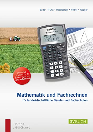 Mathematik und Fachrechnen für landwirtschaftliche Berufs- und Fachschulen: Lehr- und Arbeitsbuch für land- und forstwirtschaftliche Schulen und für die Berufsausbildung von sterreichisch. Agrarvlg.