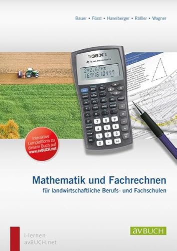 Mathematik und Fachrechnen für landwirtschaftliche Berufs- und Fachschulen: Lehr- und Arbeitsbuch für land- und forstwirtschaftliche Schulen und für die Berufsausbildung