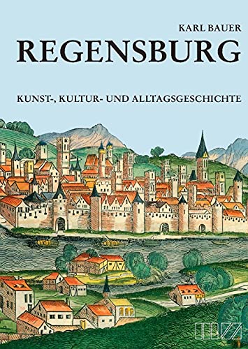Regensburg: Kunst-, Kultur- und Alltagsgeschichte: Kunst-, Kultur- und Alltagsgeschichte mit Beilageplan von MZ Buchverlag