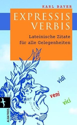 Expressis Verbis: Lateinische Zitate für alle Lebenslagen (Albatros im Patmos Verlagshaus)
