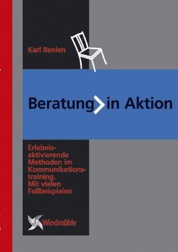 Beratung in Aktion: Erlebnisaktivierende Methoden im Kommunikationstraining. Mit vielen Fallbeispielen von Windmhle Verlag