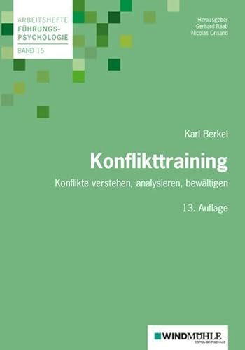 Konflikttraining: Konflikte verstehen, analysieren, bewältigen (Arbeitshefte Führungspsychologie)