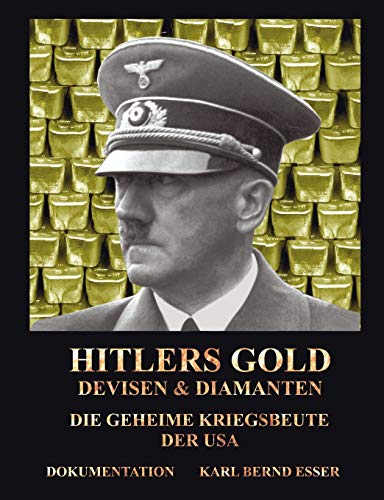 Hitlers Gold, Devisen und Diamanten: Die geheime Kriegsbeute der USA von Esser, Karl