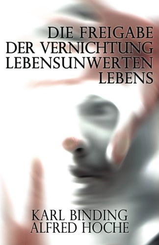 Die Freigabe der Vernichtung lebensunwerten Lebens: Ihr Mass und ihre minderewertigminderewertigForm. von CreateSpace Independent Publishing Platform