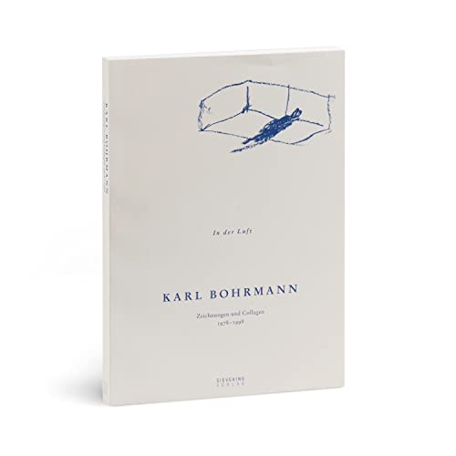 Karl Bohrmann. In der Luft: Zeichnungen und Collagen 1978-1998
