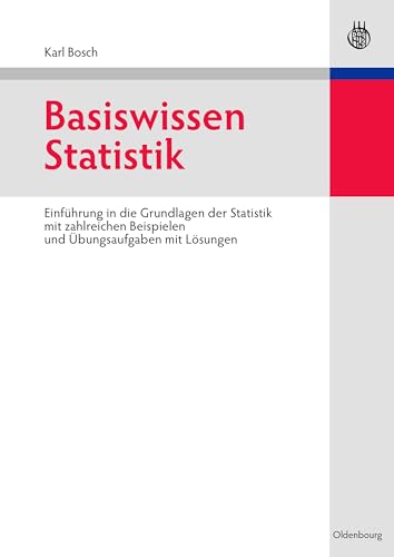 Basiswissen Statistik: Einführung in die Grundlagen der Statistik mit zahlreichen Beispielen und Übungsaufgaben mit Lösungen von de Gruyter Oldenbourg