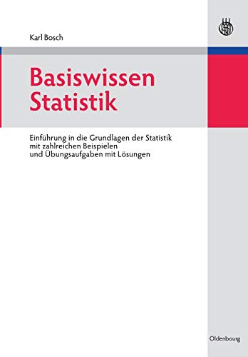 Basiswissen Statistik: Einführung in die Grundlagen der Statistik mit zahlreichen Beispielen und Übungsaufgaben mit Lösungen von de Gruyter Oldenbourg
