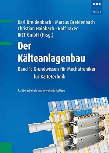 Der Kälteanlagenbau: Band 1: Grundwissen für Mechatroniker für Kältetechnik von Vde Verlag GmbH