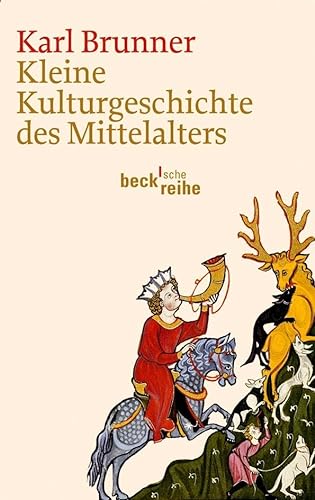 Kleine Kulturgeschichte des Mittelalters (Beck'sche Reihe)