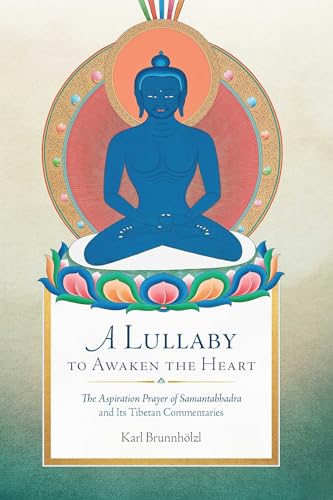 A Lullaby to Awaken the Heart: The Aspiration Prayer of Samantabhadra and Its Tibetan Commentaries