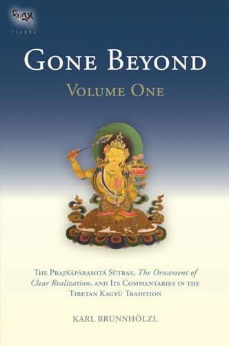 Gone Beyond (Volume 1): The Prajnaparamita Sutras, The Ornament of Clear Realization, and Its Commentaries in the Tibetan Kagyu Tradition von Snow Lion