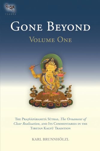 Gone Beyond (Volume 1): The Prajnaparamita Sutras, The Ornament of Clear Realization, and Its Commentaries in the Tibetan Kagyu Tradition