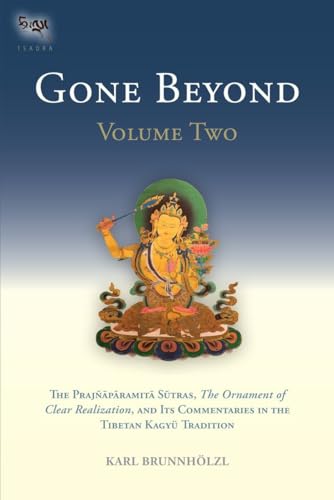 Gone Beyond (Volume 2): The Prajnaparamita Sutras, The Ornament of Clear Realization, and Its Commentaries in the Tibetan Kagyu Tradition von Snow Lion