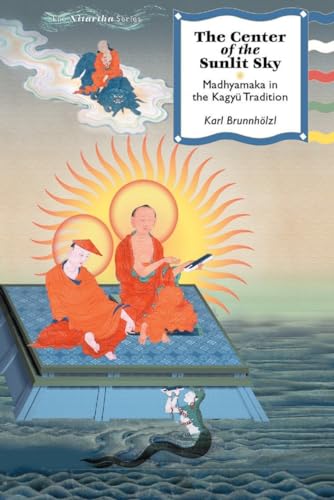 The Center of the Sunlit Sky: Madhyamaka in the Kagyu Tradition (Nitartha Institute Series)