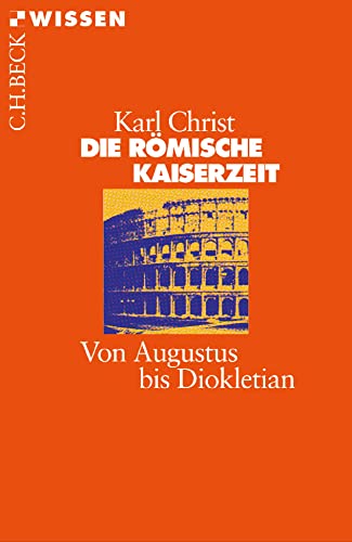 Die Römische Kaiserzeit: Von Augustus bis Diokletian (C.H.BECK Wissen) von Beck C. H.