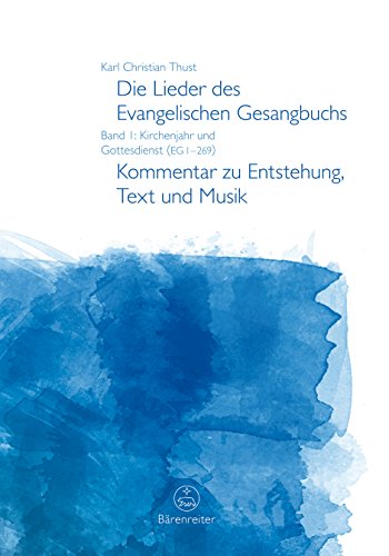 Die Lieder des Evangelischen Gesangbuchs, Band 1: Kirchenjahr und Gottesdienst (EG 1-269). Kommentar zu Entstehung, Text und Musik von Bärenreiter Verlag Kasseler Großauslieferung