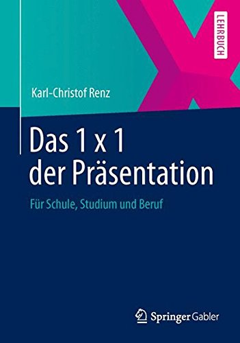 Das 1 x 1 der Präsentation: Für Schule, Studium und Beruf von Springer Gabler